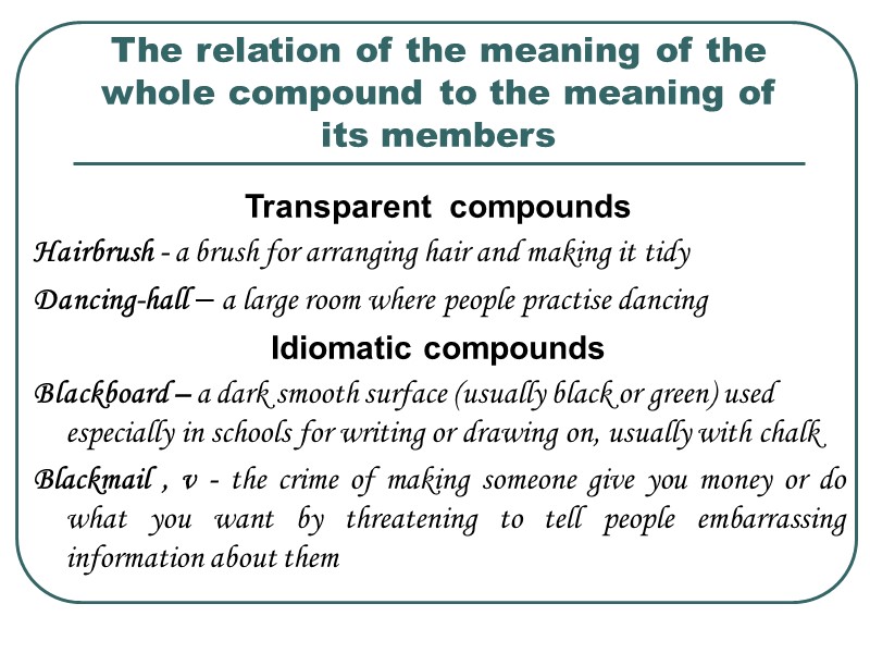 The relation of the meaning of the whole compound to the meaning of its